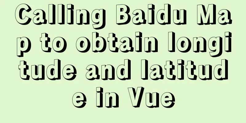 Calling Baidu Map to obtain longitude and latitude in Vue
