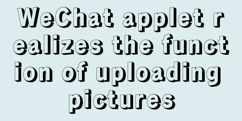 WeChat applet realizes the function of uploading pictures