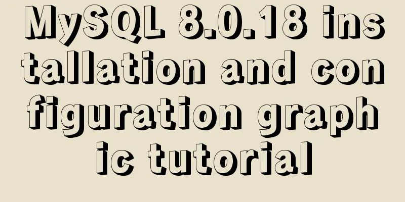MySQL 8.0.18 installation and configuration graphic tutorial