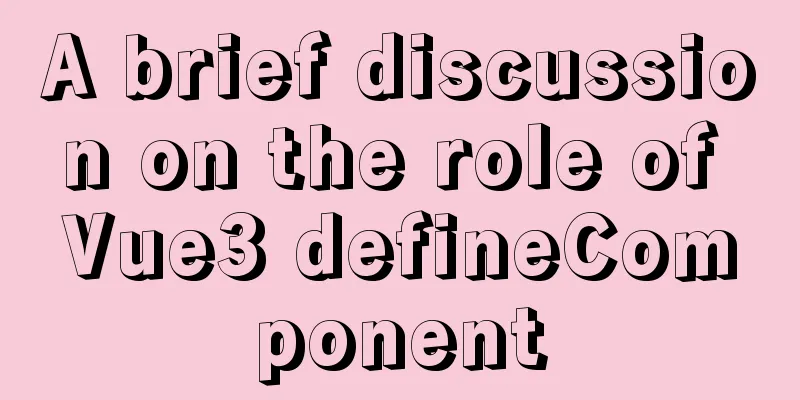 A brief discussion on the role of Vue3 defineComponent