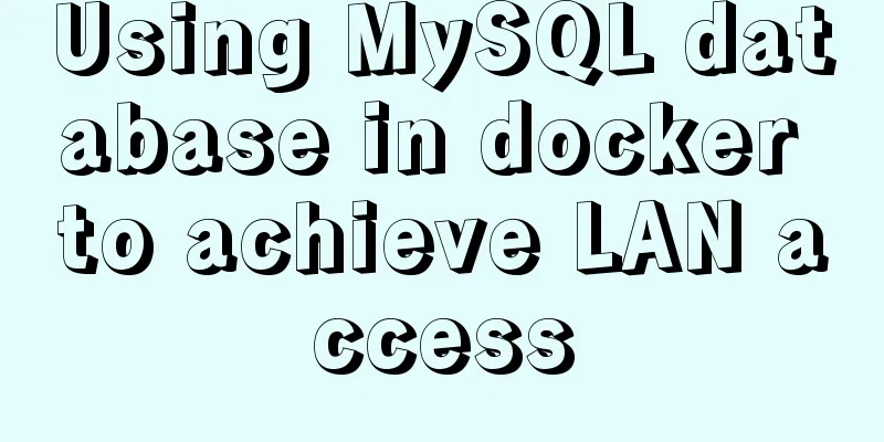 Using MySQL database in docker to achieve LAN access