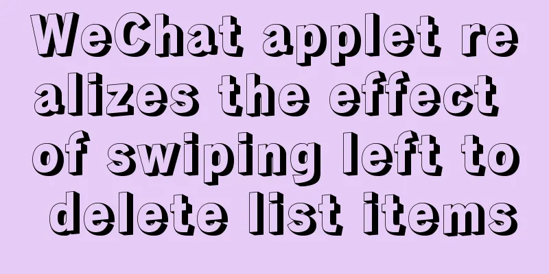 WeChat applet realizes the effect of swiping left to delete list items