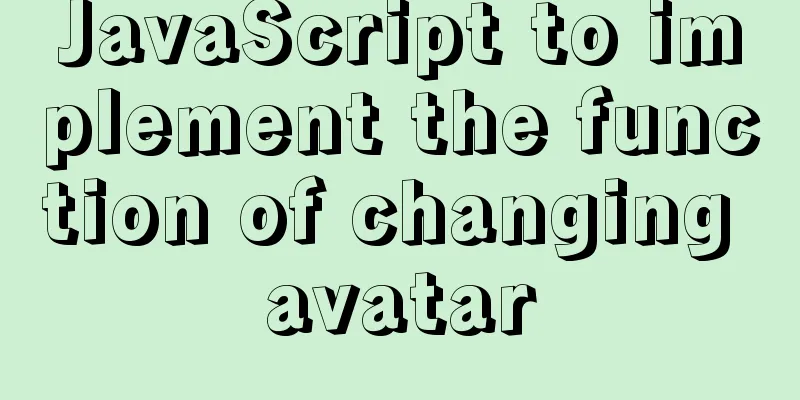 JavaScript to implement the function of changing avatar