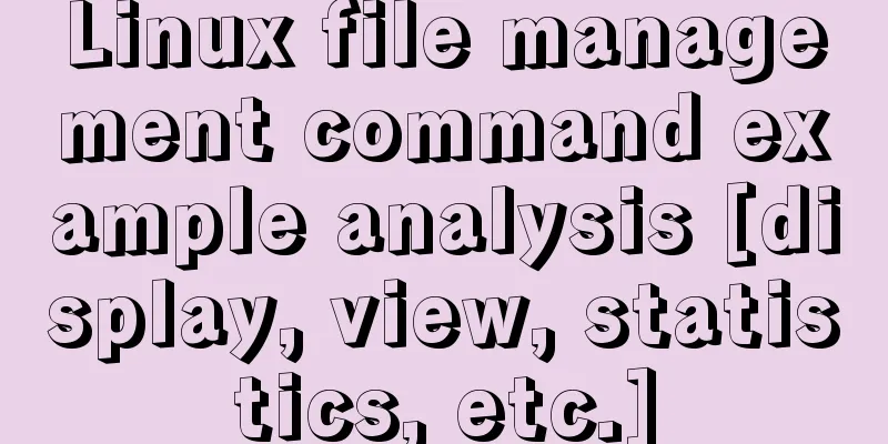 Linux file management command example analysis [display, view, statistics, etc.]