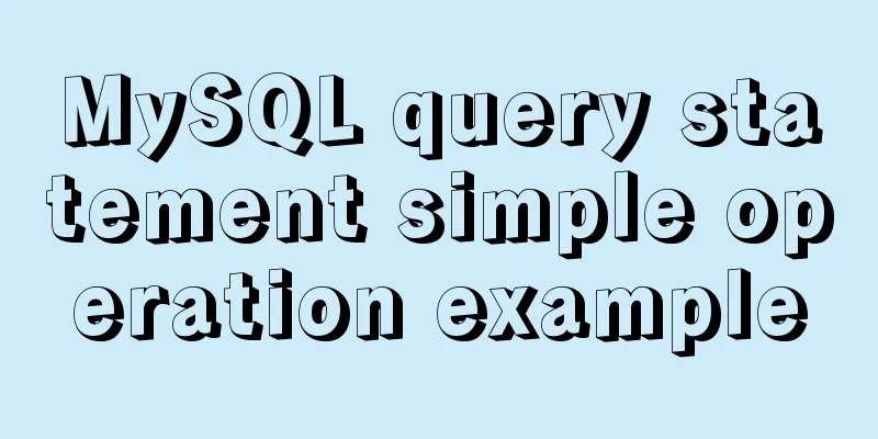MySQL query statement simple operation example