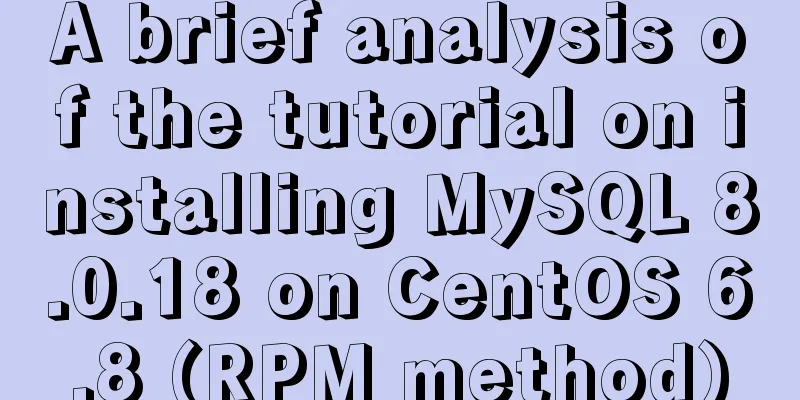 A brief analysis of the tutorial on installing MySQL 8.0.18 on CentOS 6.8 (RPM method)