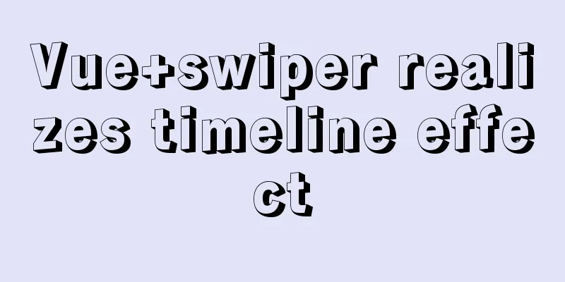 Vue+swiper realizes timeline effect