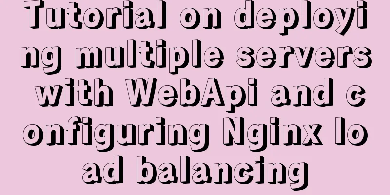 Tutorial on deploying multiple servers with WebApi and configuring Nginx load balancing