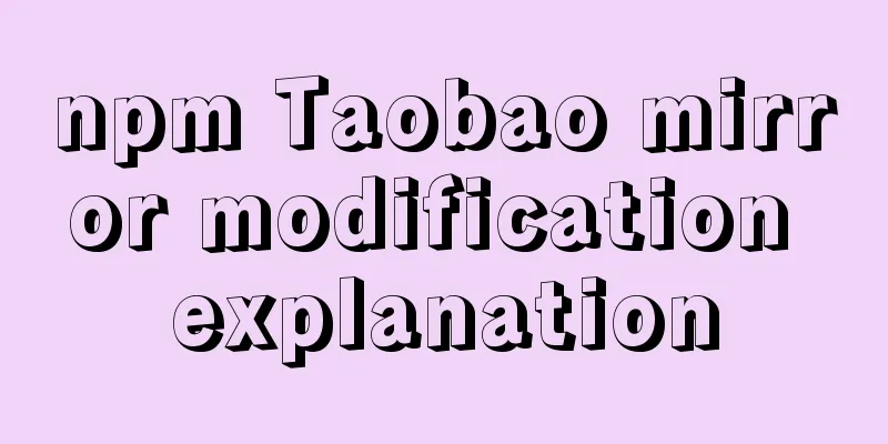 npm Taobao mirror modification explanation
