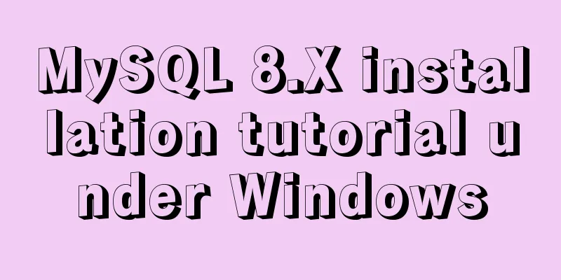 MySQL 8.X installation tutorial under Windows