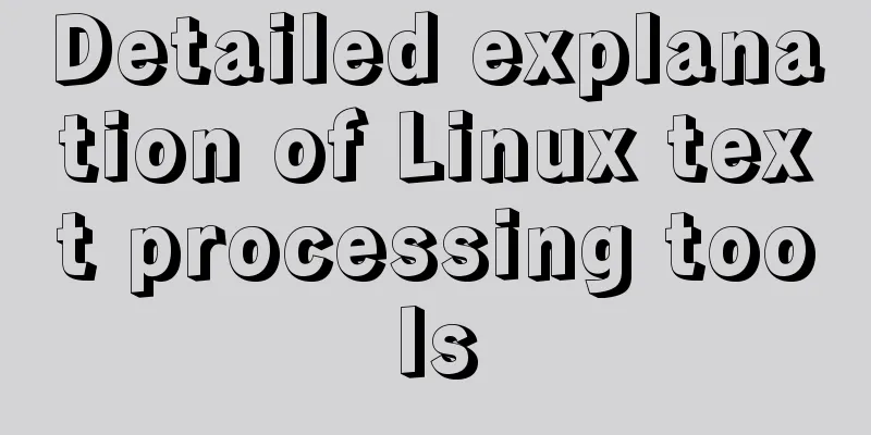 Detailed explanation of Linux text processing tools