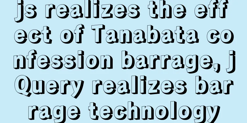 js realizes the effect of Tanabata confession barrage, jQuery realizes barrage technology