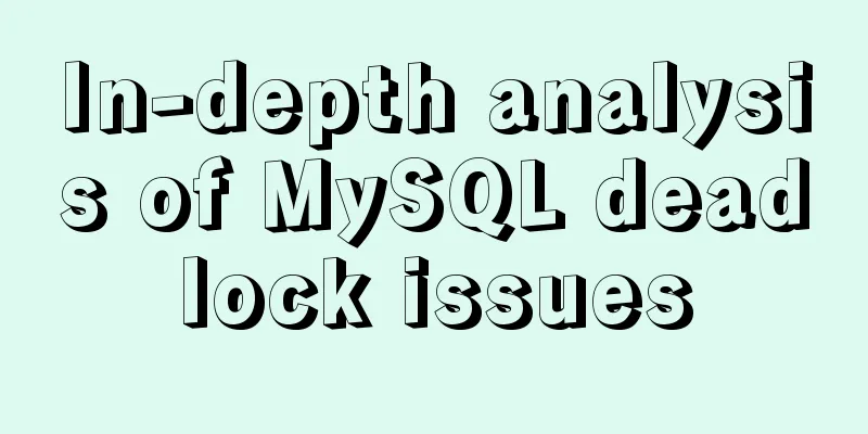 In-depth analysis of MySQL deadlock issues