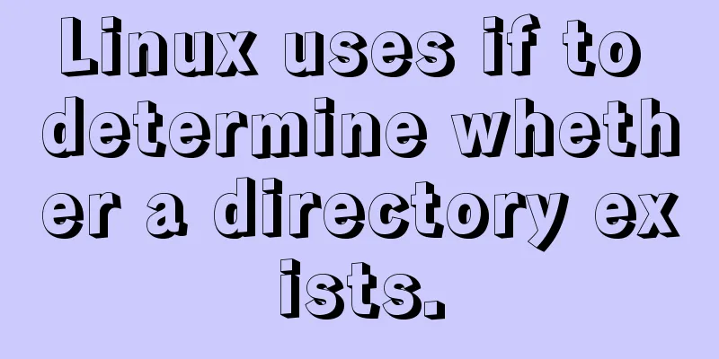 Linux uses if to determine whether a directory exists.