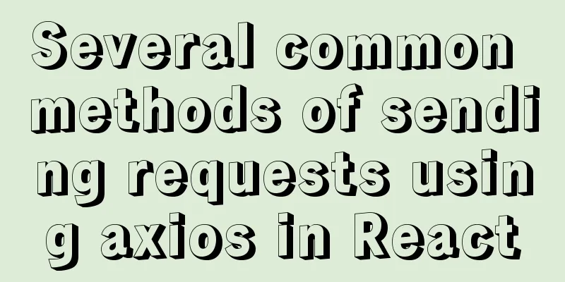 Several common methods of sending requests using axios in React