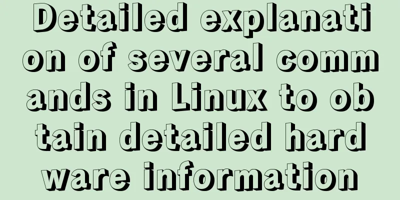 Detailed explanation of several commands in Linux to obtain detailed hardware information