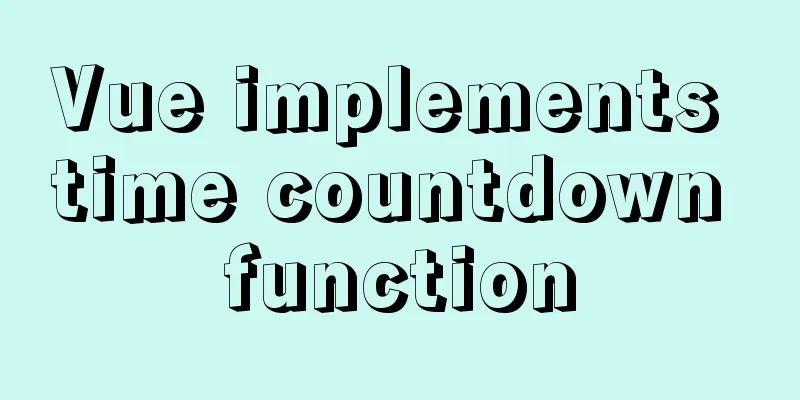 Vue implements time countdown function