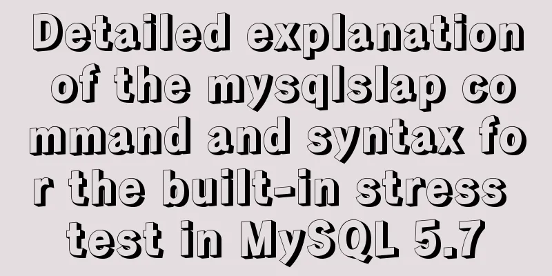 Detailed explanation of the mysqlslap command and syntax for the built-in stress test in MySQL 5.7