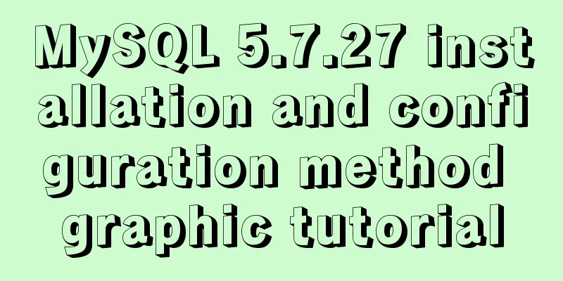 MySQL 5.7.27 installation and configuration method graphic tutorial