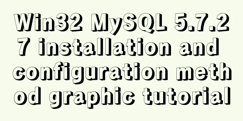 Win32 MySQL 5.7.27 installation and configuration method graphic tutorial