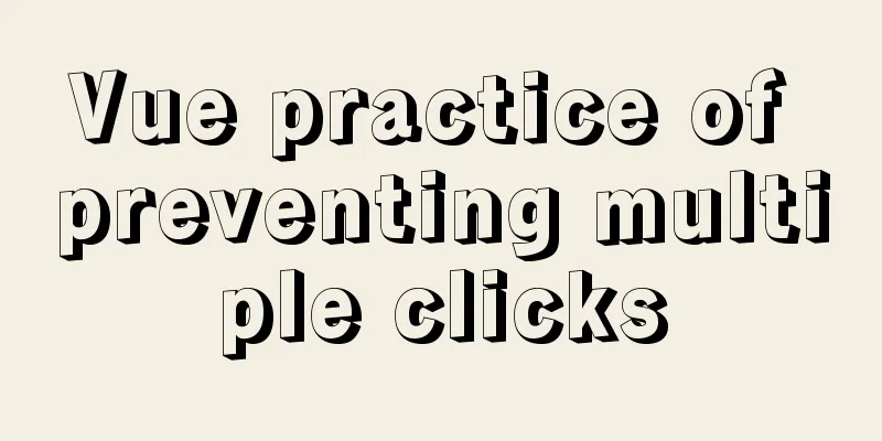 Vue practice of preventing multiple clicks