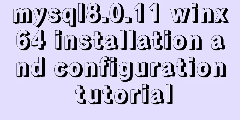 mysql8.0.11 winx64 installation and configuration tutorial