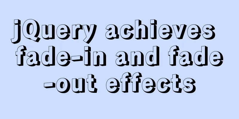 jQuery achieves fade-in and fade-out effects
