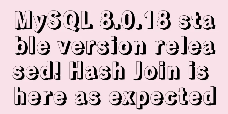 MySQL 8.0.18 stable version released! Hash Join is here as expected