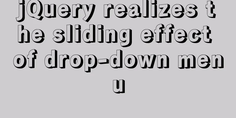 jQuery realizes the sliding effect of drop-down menu