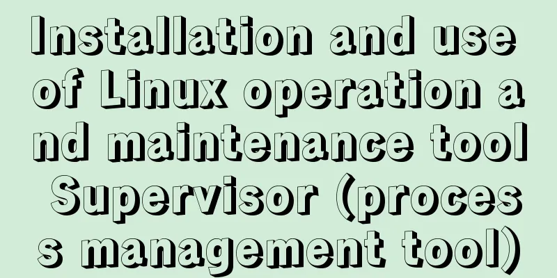 Installation and use of Linux operation and maintenance tool Supervisor (process management tool)