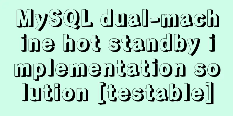 MySQL dual-machine hot standby implementation solution [testable]