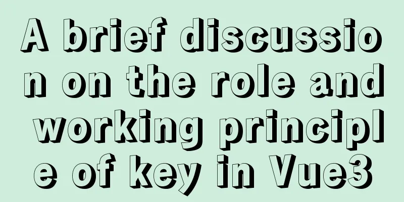 A brief discussion on the role and working principle of key in Vue3
