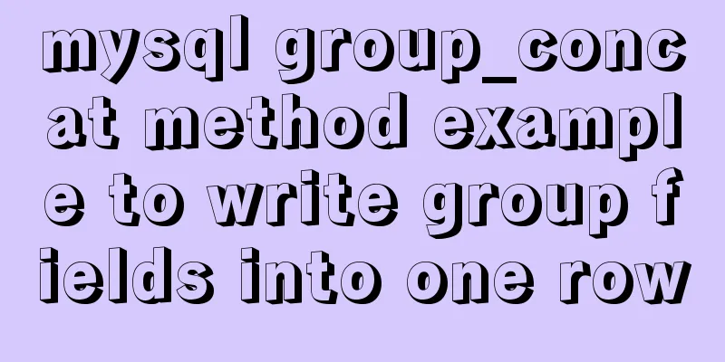 mysql group_concat method example to write group fields into one row