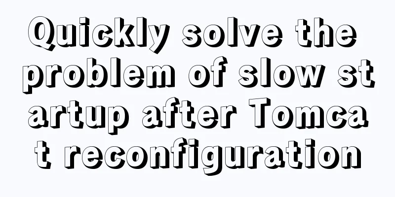 Quickly solve the problem of slow startup after Tomcat reconfiguration