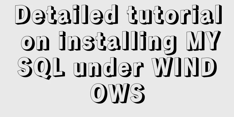 Detailed tutorial on installing MYSQL under WINDOWS