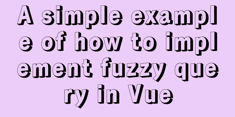 A simple example of how to implement fuzzy query in Vue