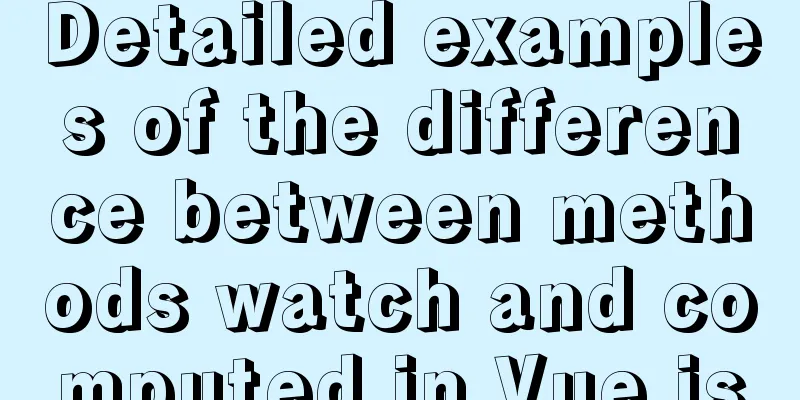 Detailed examples of the difference between methods watch and computed in Vue.js