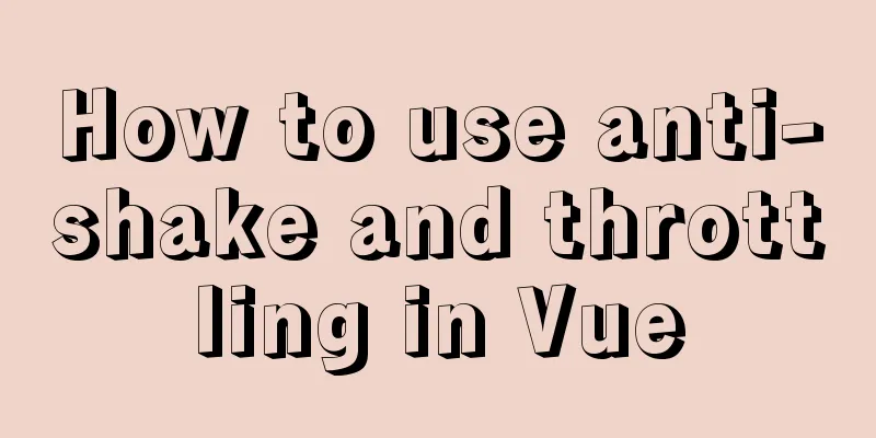 How to use anti-shake and throttling in Vue