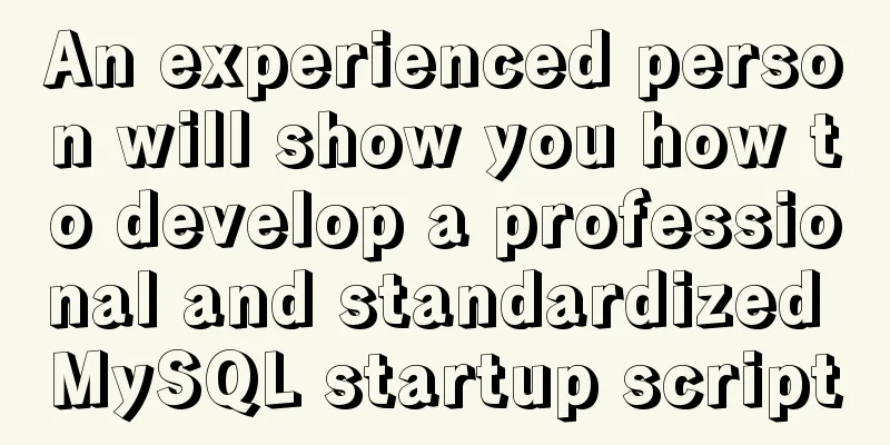 An experienced person will show you how to develop a professional and standardized MySQL startup script