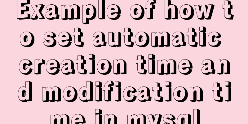 Example of how to set automatic creation time and modification time in mysql