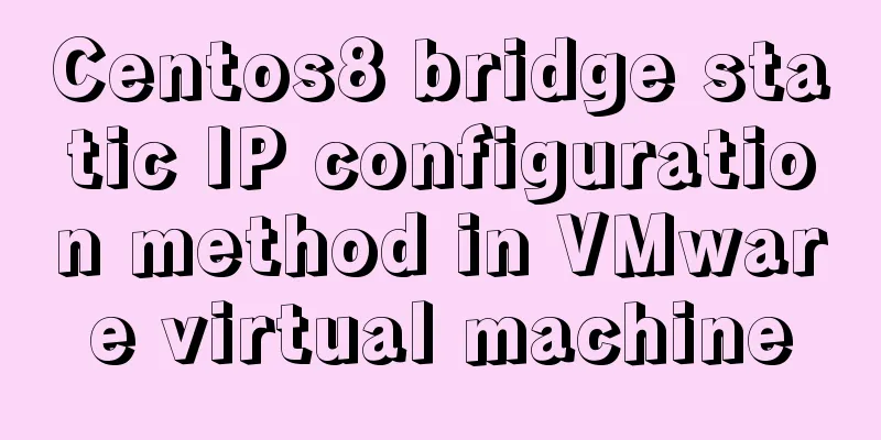 Centos8 bridge static IP configuration method in VMware virtual machine
