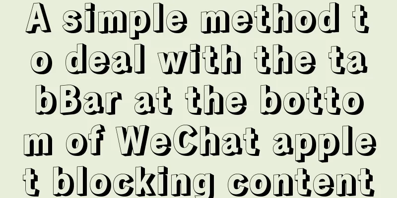 A simple method to deal with the tabBar at the bottom of WeChat applet blocking content