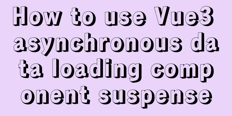 How to use Vue3 asynchronous data loading component suspense
