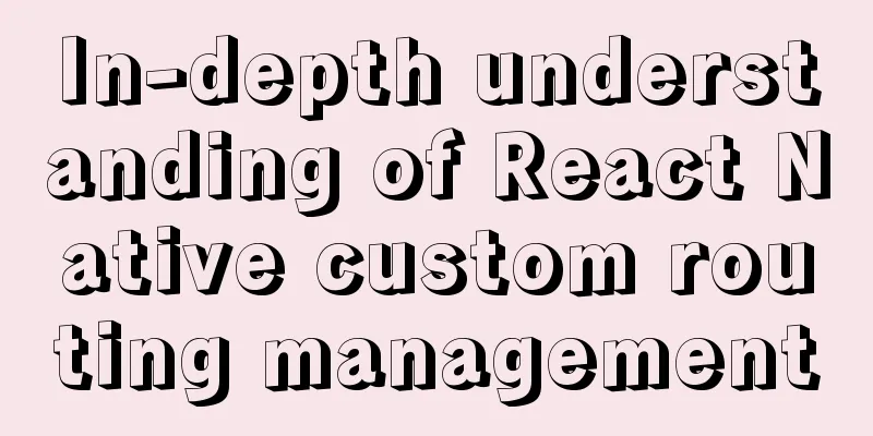 In-depth understanding of React Native custom routing management
