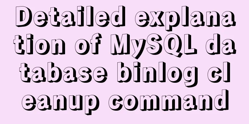 Detailed explanation of MySQL database binlog cleanup command