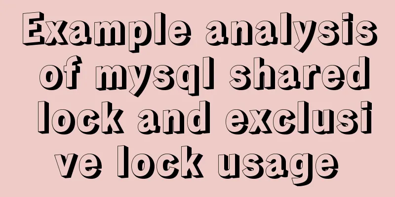 Example analysis of mysql shared lock and exclusive lock usage
