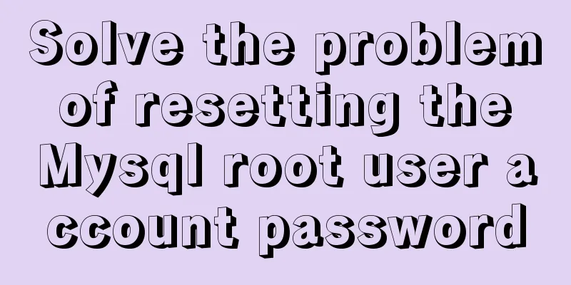 Solve the problem of resetting the Mysql root user account password