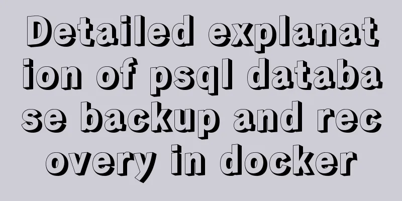 Detailed explanation of psql database backup and recovery in docker