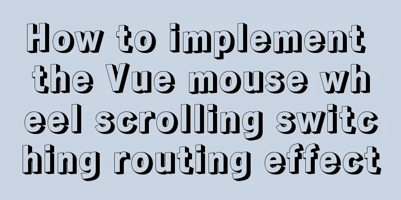 How to implement the Vue mouse wheel scrolling switching routing effect