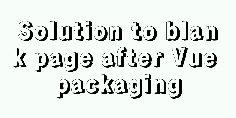 Solution to blank page after Vue packaging